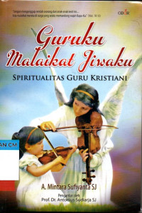 Image of Guruku malaikat jiwaku: Spiritualitas guru kristiani