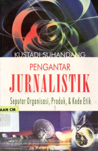 Image of Pengantar jurnalistik: Seputar organisasi, produk & kode etik